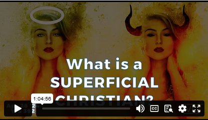 WHAT IS A SUPERFICIAL CHRISTIAN?